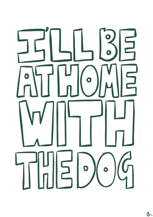 I'll Be At Home With The Dog | Bold Typographic Green Pet Print