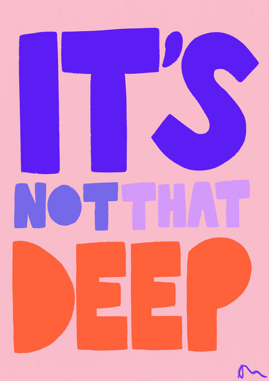 It’s Not That Deep | Relatable Slogan Bold Vibrant Quote Print Poster