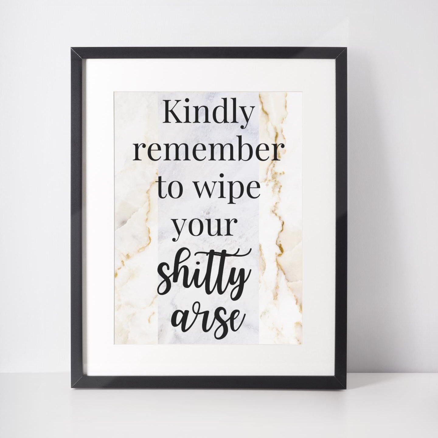 Kindly Remember To Wipe Your Shitty Arse Print