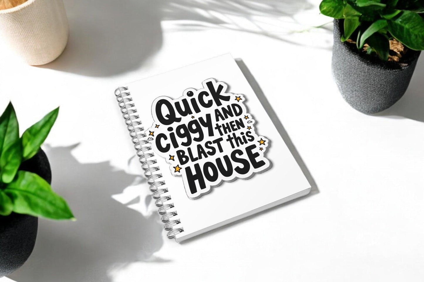 Quick Ciggy Then Blast This House Lined A5 Notebook