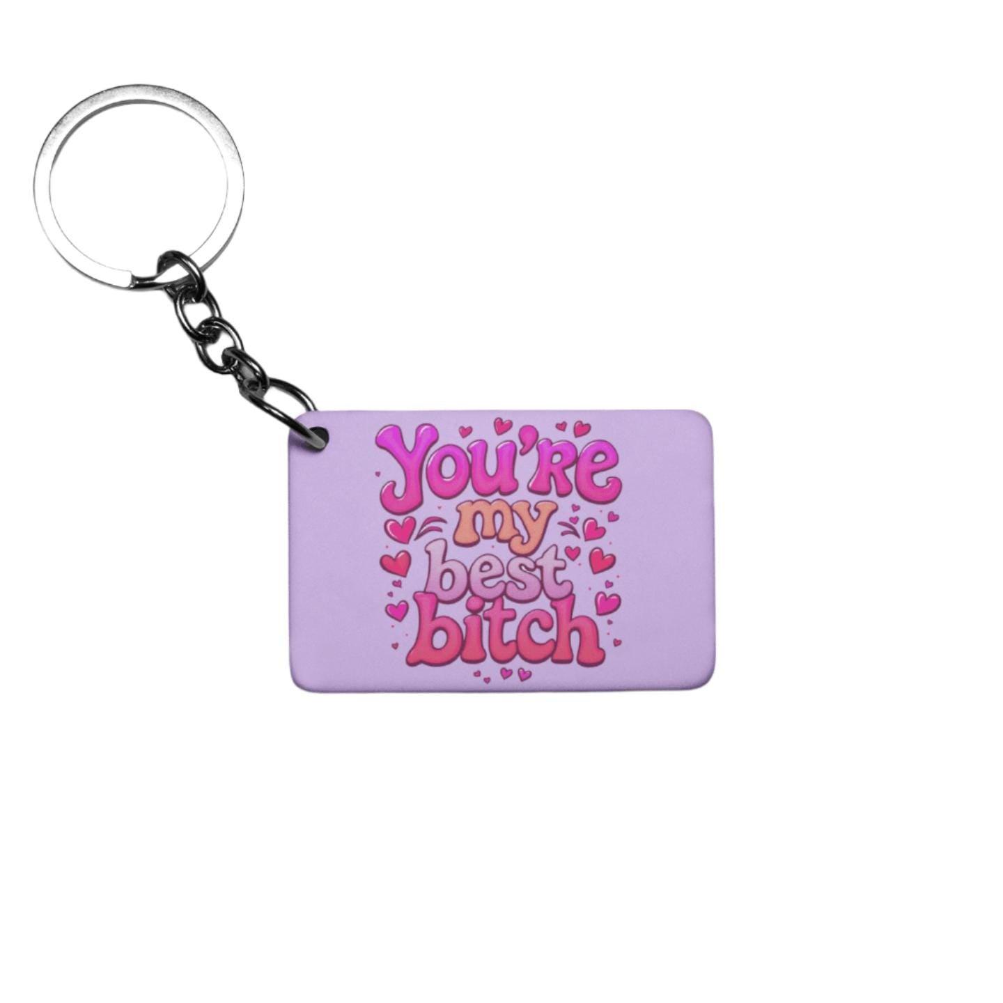 You're My Best Bitch Keyring
