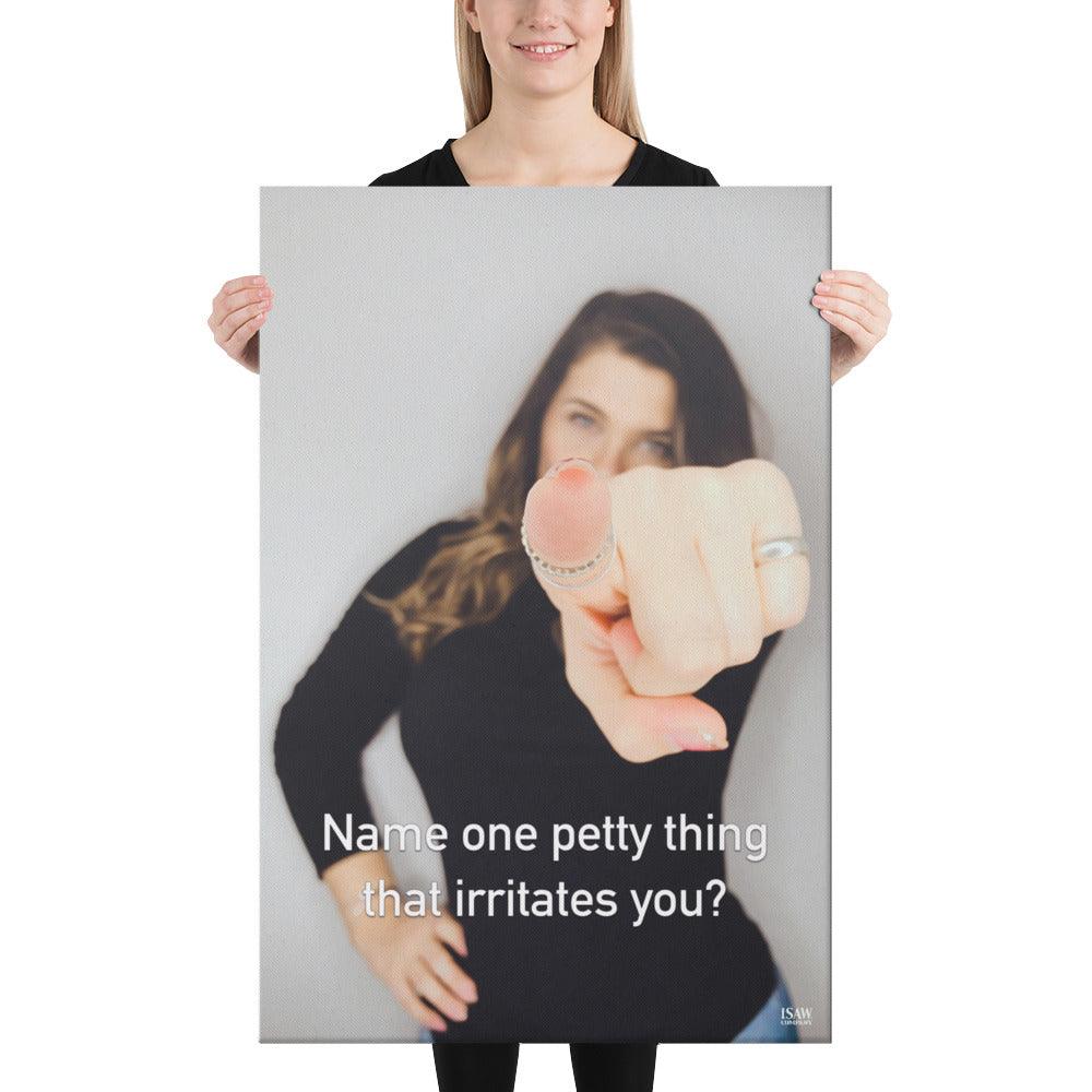 Name One Petty Thing That Irritates You - Canvas Print
