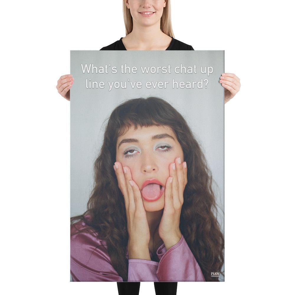 The Worst Chat Up Line You've Ever Heard - Canvas Print