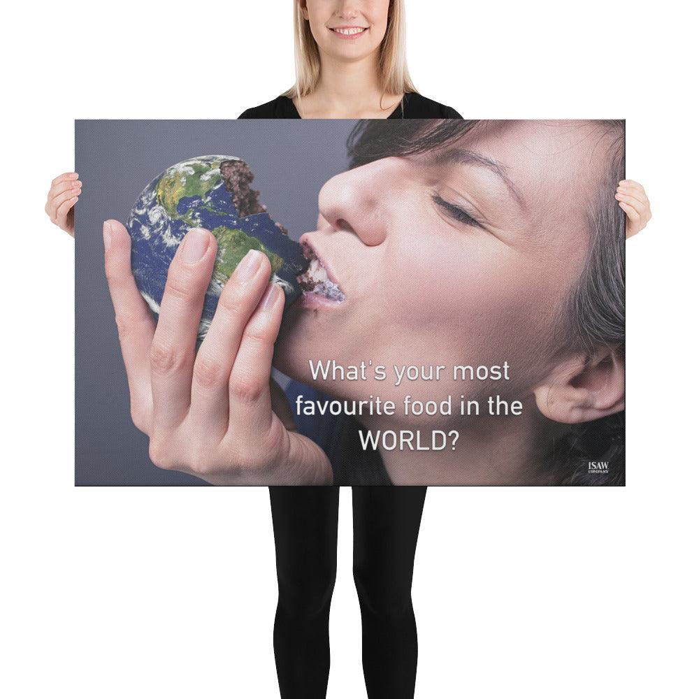 What's Your Most Favourite Food In The World - Canvas Print