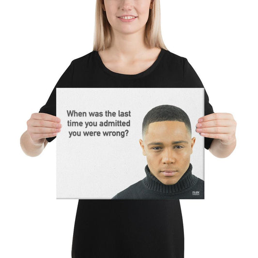 The Last Time You Admitted You Were Wrong - Canvas Print