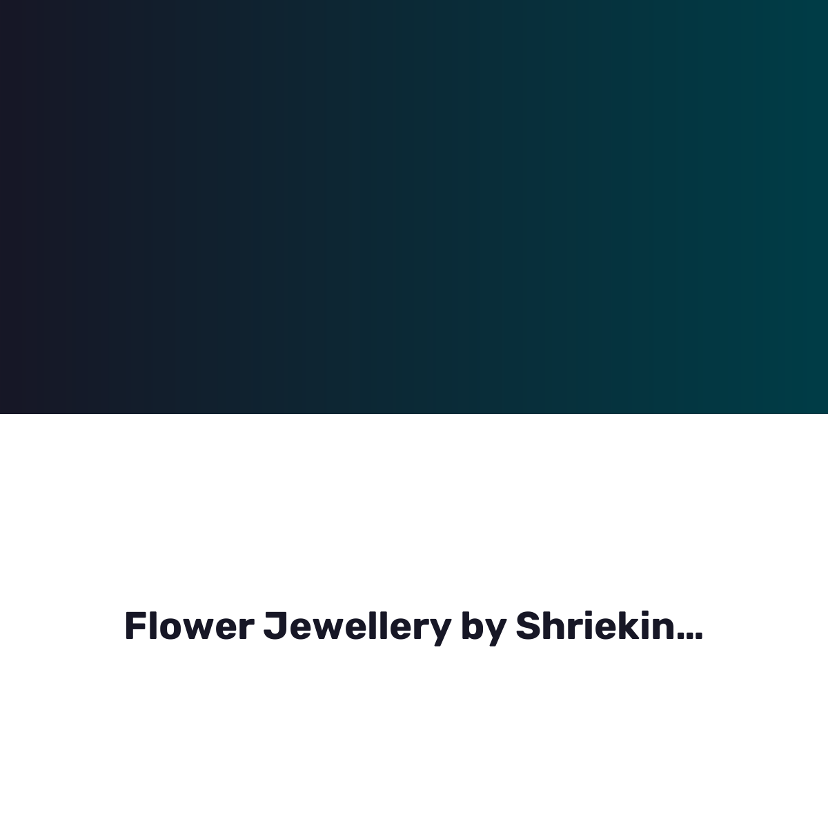Flower Jewellery by Shrieking Violet®