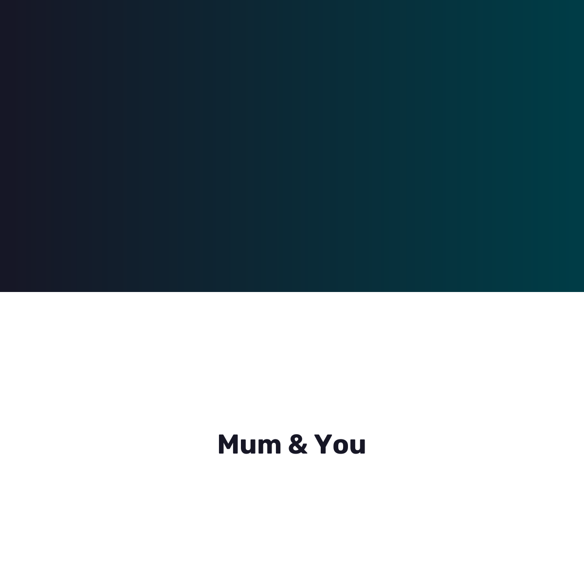 Mum & You