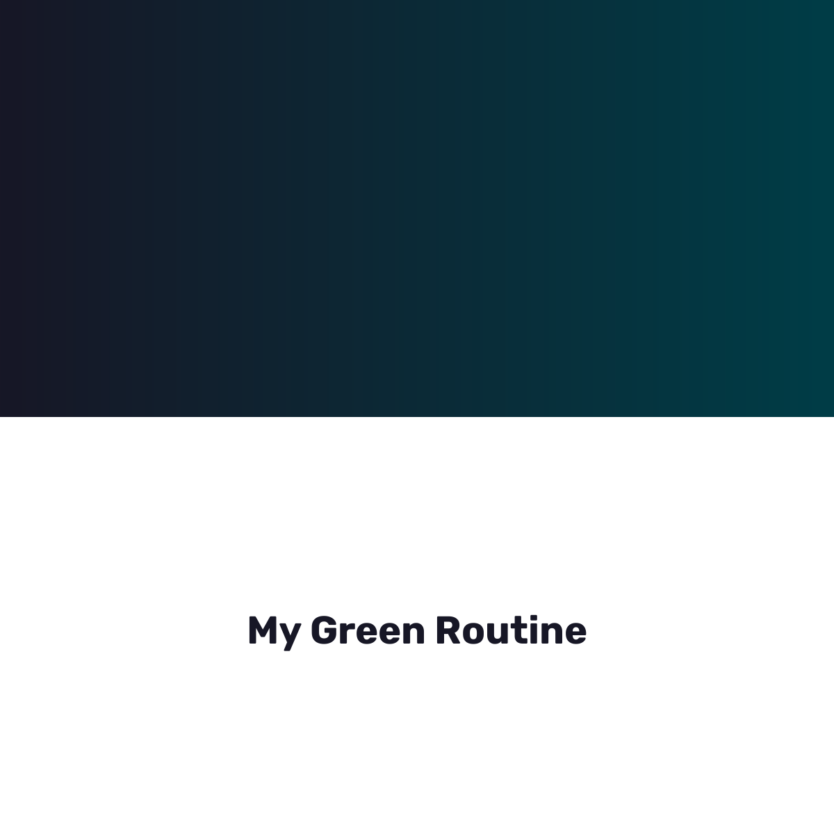 My Green Routine