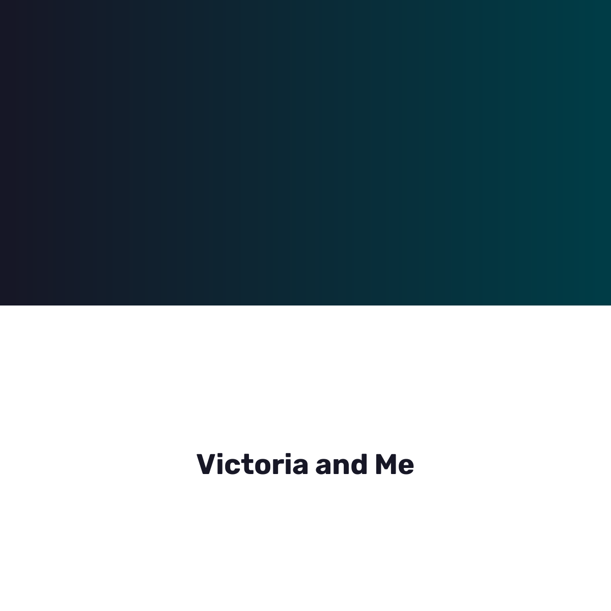 Victoria and Me