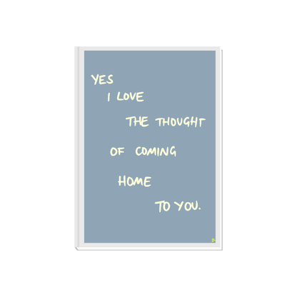 Coming Home To You | Romantic Relatable Slogan Grey Print