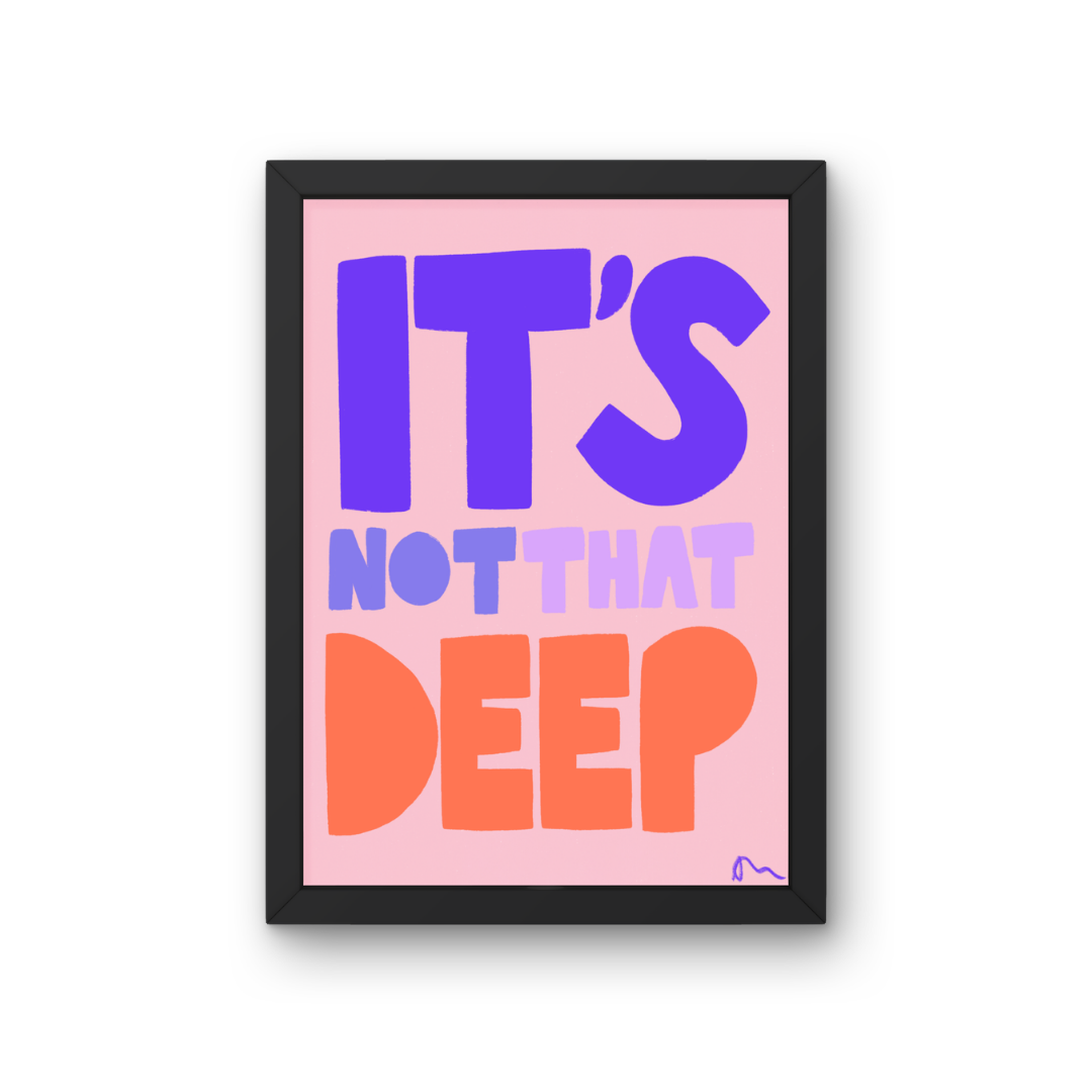 It’s Not That Deep | Relatable Slogan Bold Vibrant Quote Print Poster