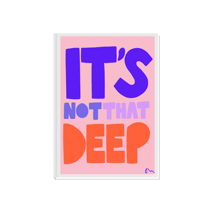 It’s Not That Deep | Relatable Slogan Bold Vibrant Quote Print Poster