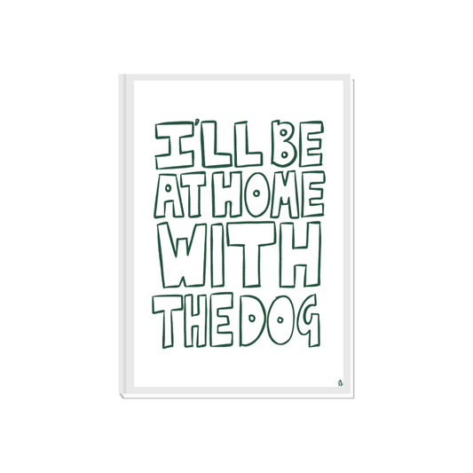 I'll Be At Home With The Dog | Bold Typographic Green Pet Print