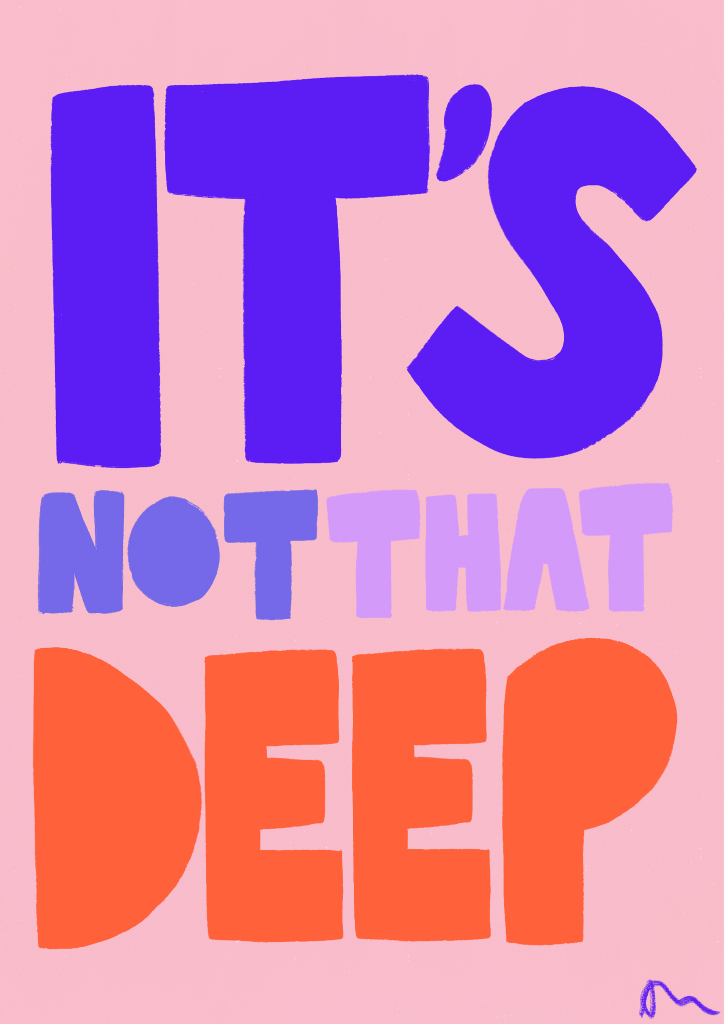 It’s Not That Deep | Relatable Slogan Bold Vibrant Quote Print Poster