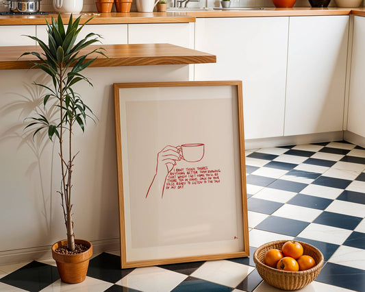 Anything Better | Cup of Tea Romantic Relatable Quote Print