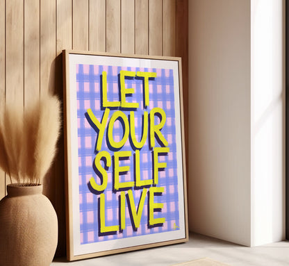 Let Yourself Live | Vibrant Relatable Maximalist Slogan Print Poster