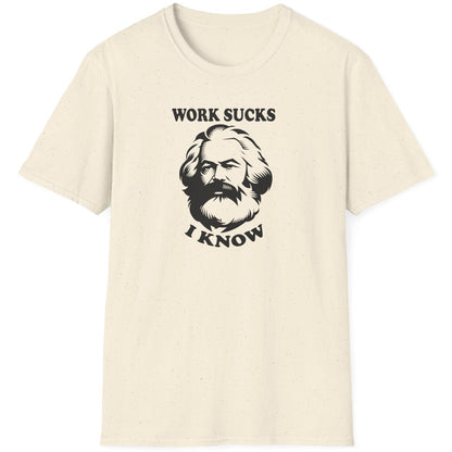 Karl Marx "Work Sucks, I Know" T-Shirt