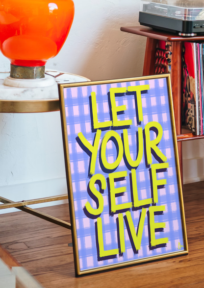 Let Yourself Live | Vibrant Relatable Maximalist Slogan Print Poster