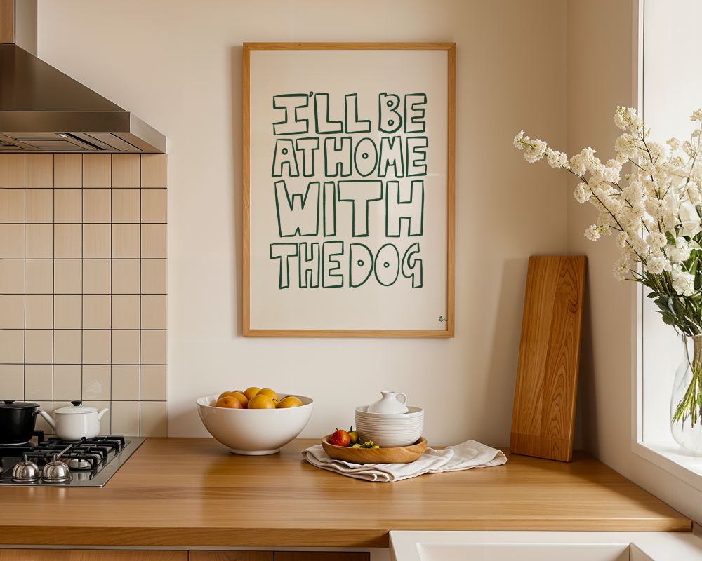 I'll Be At Home With The Dog | Bold Typographic Green Pet Print
