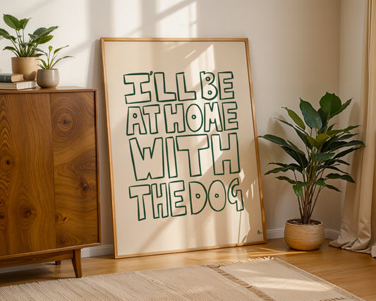 I'll Be At Home With The Dog | Bold Typographic Green Pet Print