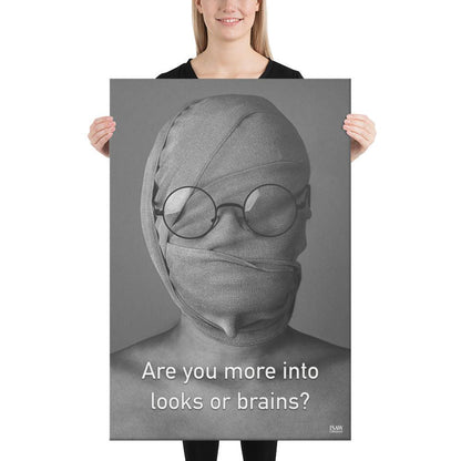 Are You More Into Looks or Brains - Canvas Print