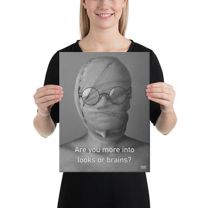 Are You More Into Looks or Brains - Canvas Print
