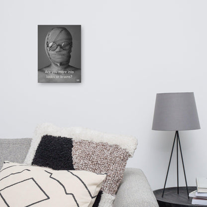 Are You More Into Looks or Brains - Canvas Print