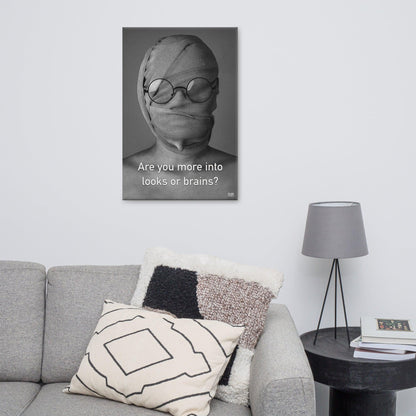 Are You More Into Looks or Brains - Canvas Print