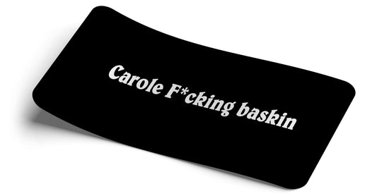 "Carole F*cking Baskin" Decal