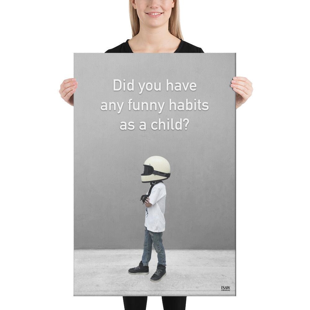 Did You Have Any Funny Habits As A Child - Canvas Print