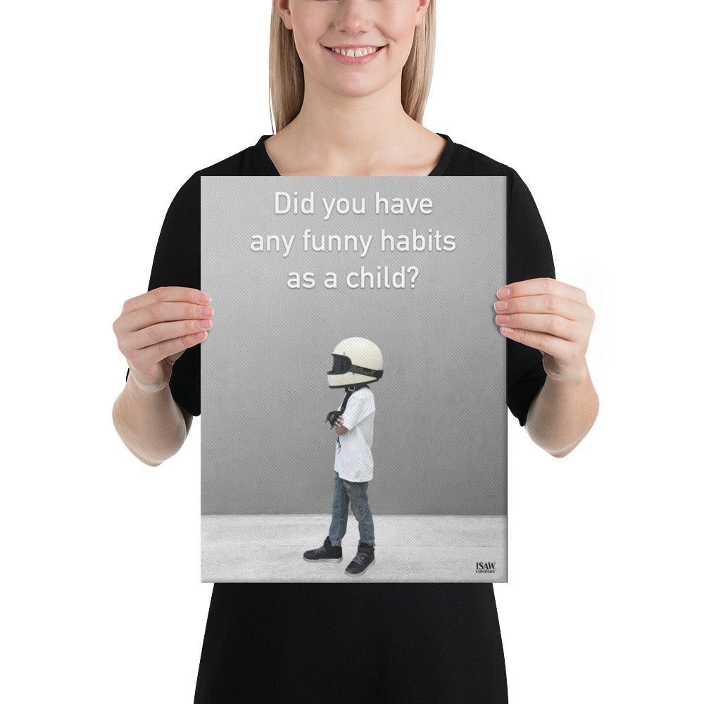 Did You Have Any Funny Habits As A Child - Canvas Print