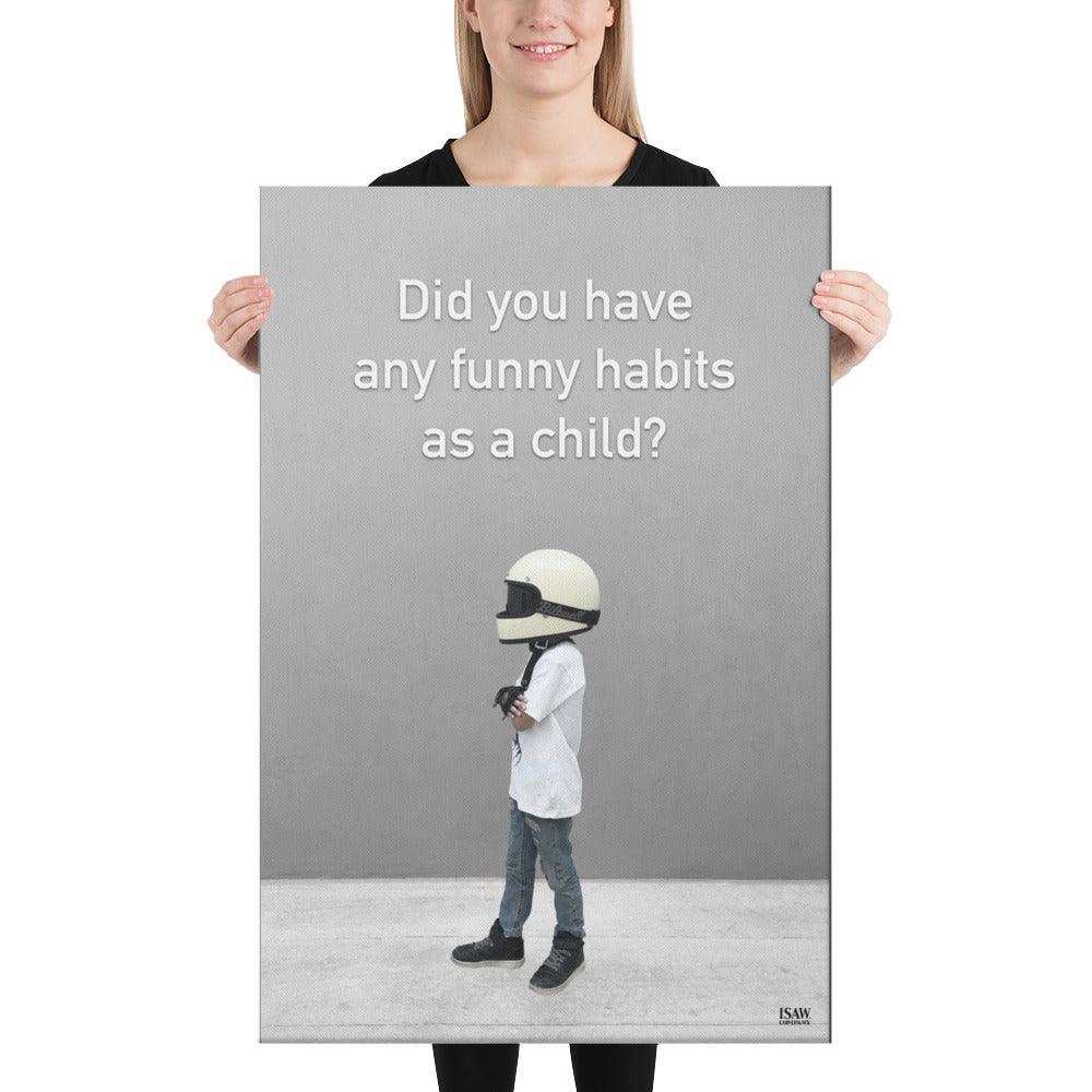 Did You Have Any Funny Habits As A Child - Canvas Print