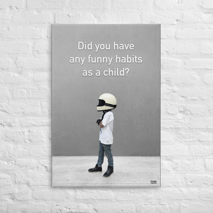 Did You Have Any Funny Habits As A Child - Canvas Print