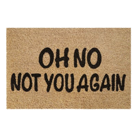 Doormat 60cm x 40cm - 'Oh No Not You Again'