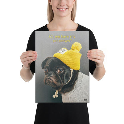 Do You Have Any Pet Peeves - Canvas Print