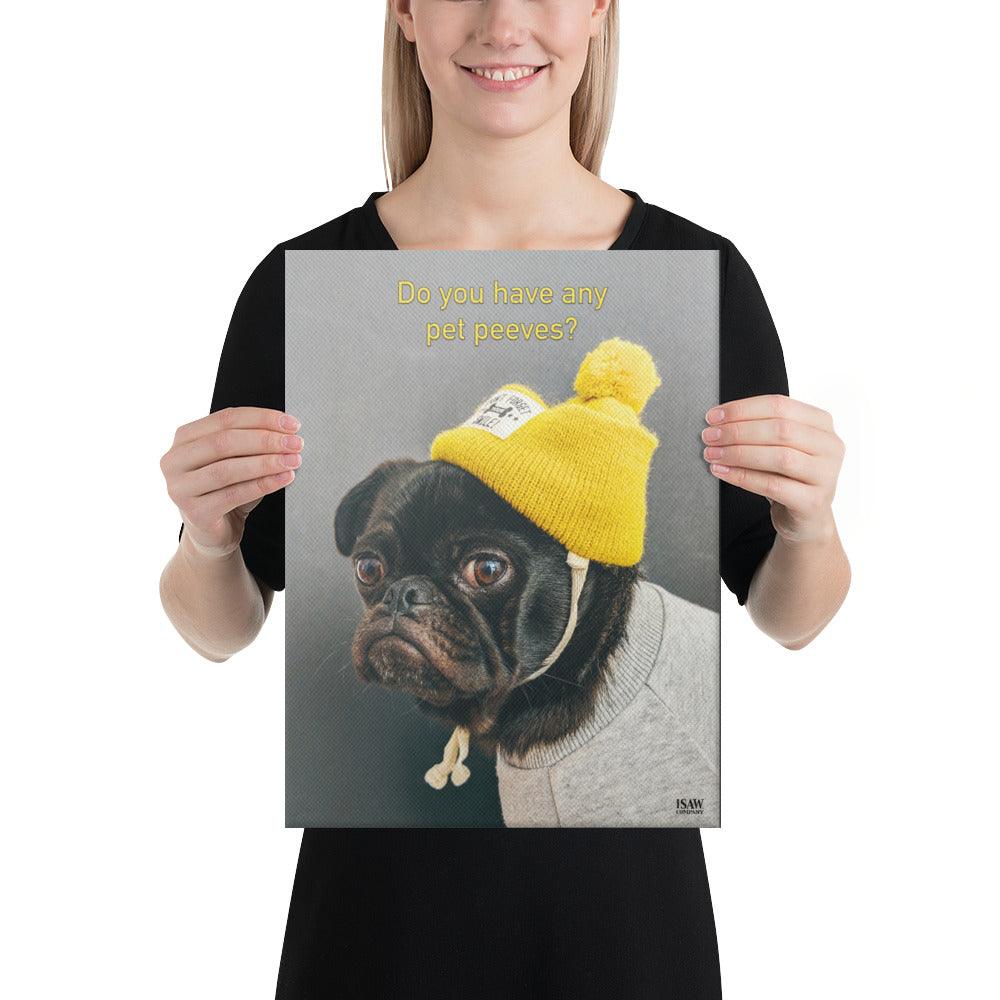 Do You Have Any Pet Peeves - Canvas Print