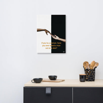 Have You Ever Asked A Man Out On A Date - Canvas Print