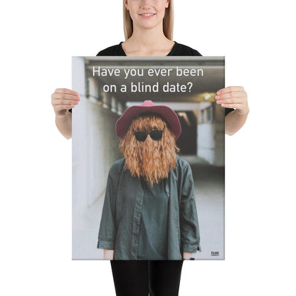 Have You Ever Been On A Blind Date - Canvas Print