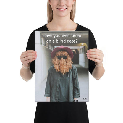 Have You Ever Been On A Blind Date - Canvas Print
