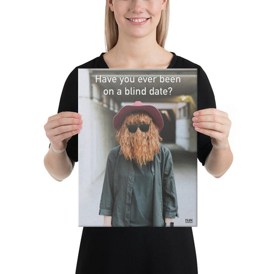 Have You Ever Been On A Blind Date - Canvas Print