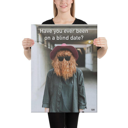 Have You Ever Been On A Blind Date - Canvas Print