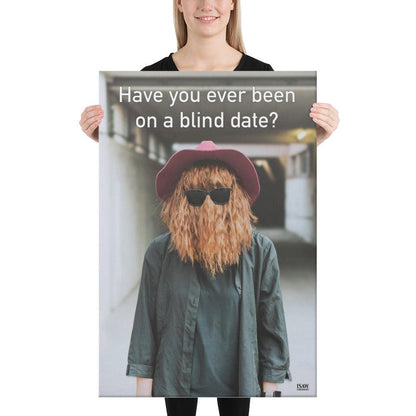 Have You Ever Been On A Blind Date - Canvas Print