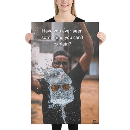 Have You Ever Seen Something You Can't Explain - Canvas Print