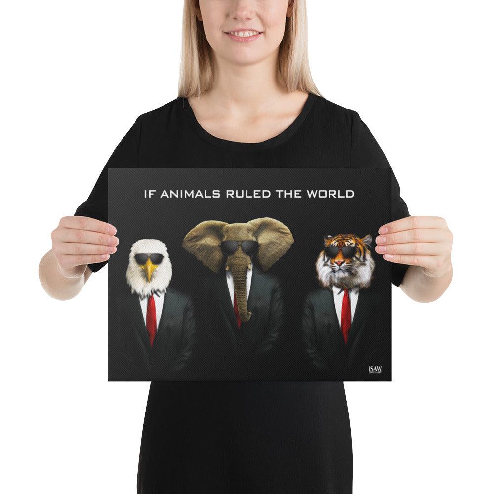 If Animals Ruled The World - Canvas Print