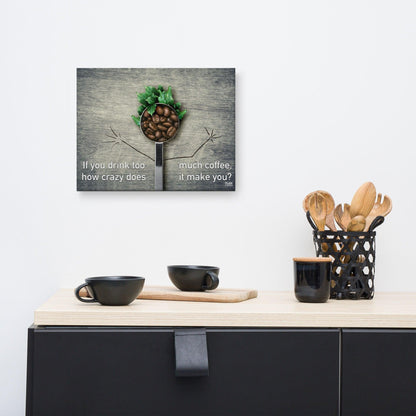 If You Drink Too Much Coffee - Canvas Print