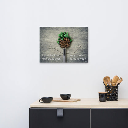 If You Drink Too Much Coffee - Canvas Print