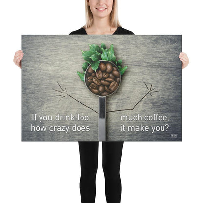 If You Drink Too Much Coffee - Canvas Print