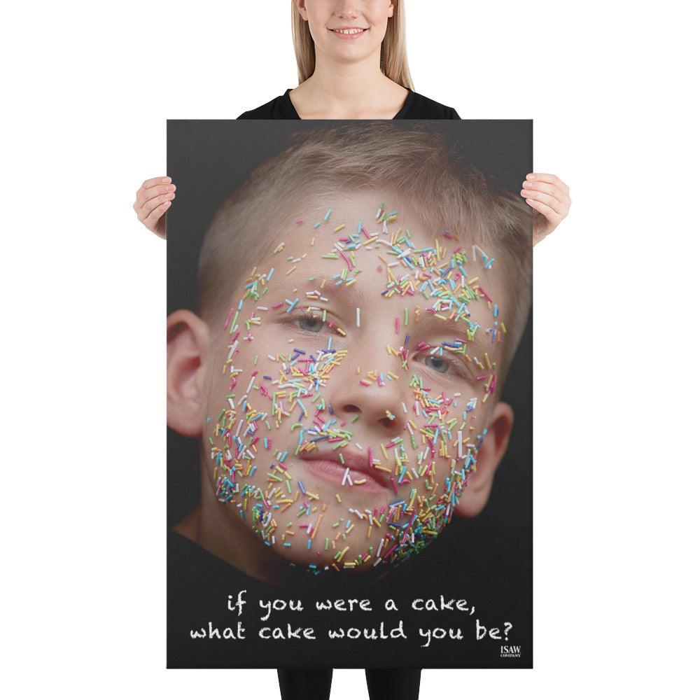 If You Were A Cake What Cake Would You Be - Canvas Print