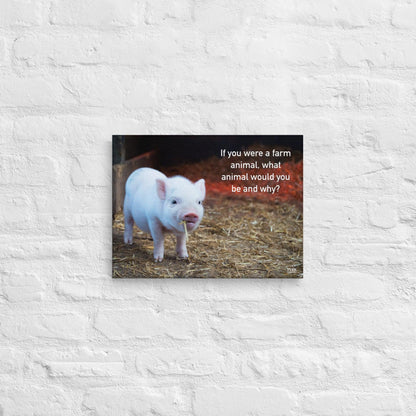 If You Were A Farm Animal - Canvas Print