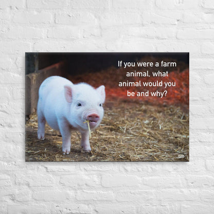 If You Were A Farm Animal - Canvas Print